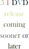 5.1 DVD release coming sooner or later 
