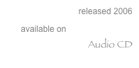 released 2006
available on Resipiscent   
Audio CD