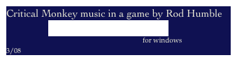 Critical Monkey music in a game by Rod Humble
                Stars over Half Moon Bay 
                                                                              for windows
3/08